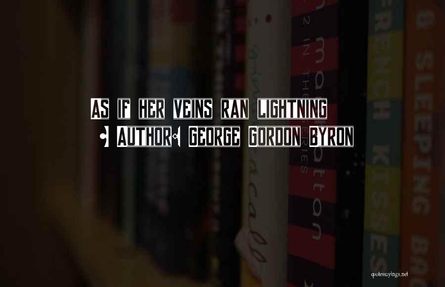 George Gordon Byron Quotes: As If Her Veins Ran Lightning