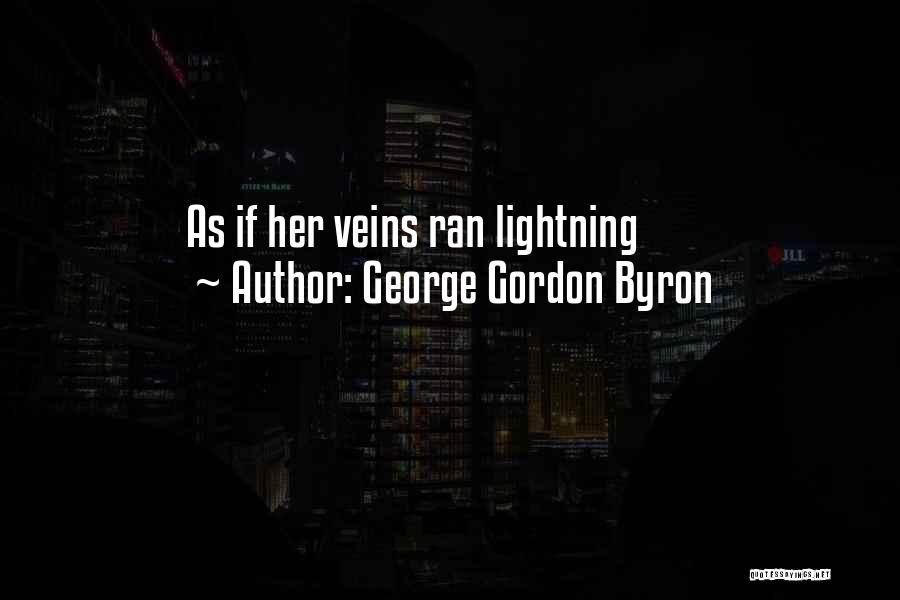 George Gordon Byron Quotes: As If Her Veins Ran Lightning