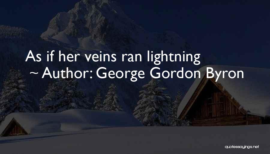 George Gordon Byron Quotes: As If Her Veins Ran Lightning