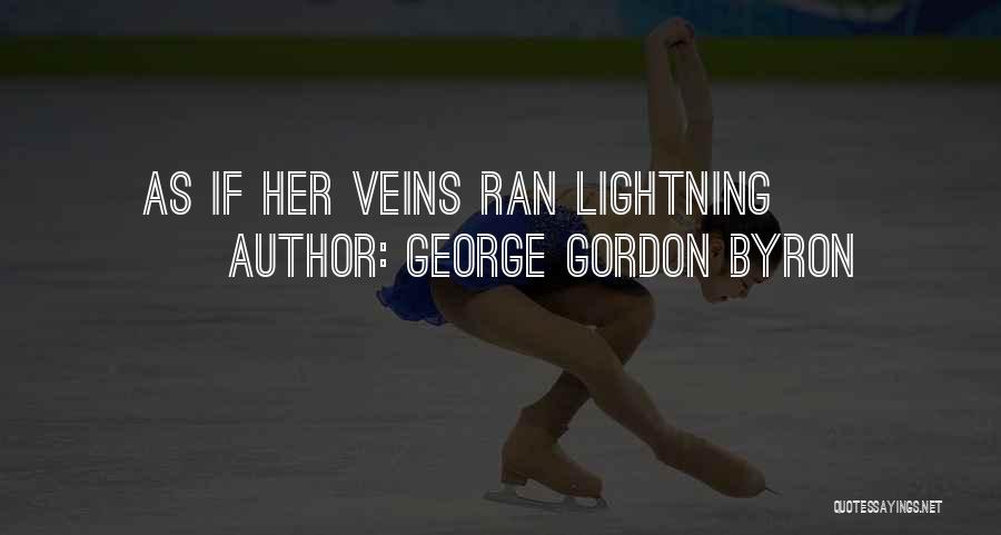 George Gordon Byron Quotes: As If Her Veins Ran Lightning