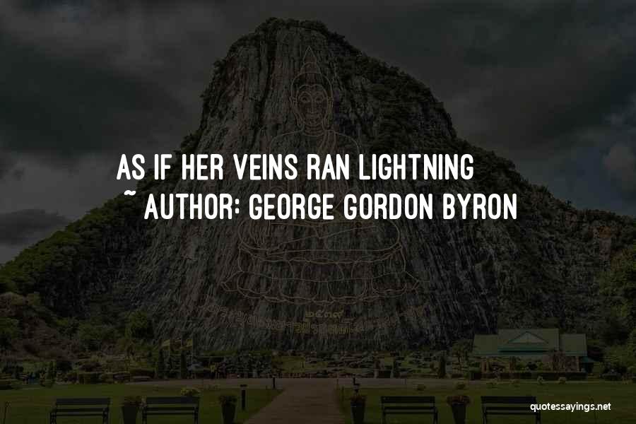 George Gordon Byron Quotes: As If Her Veins Ran Lightning