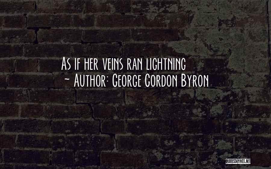 George Gordon Byron Quotes: As If Her Veins Ran Lightning