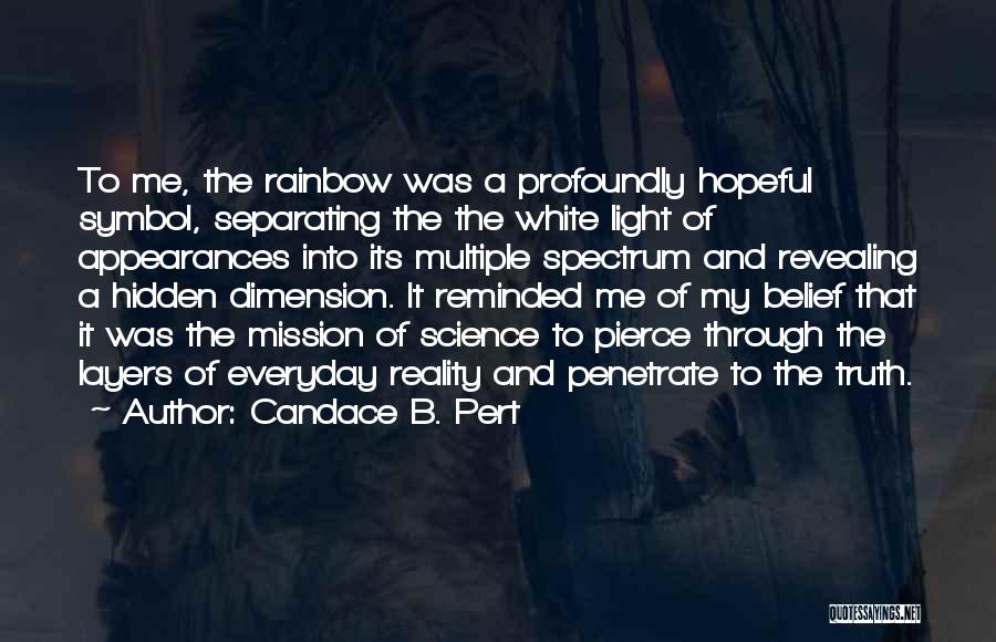 Candace B. Pert Quotes: To Me, The Rainbow Was A Profoundly Hopeful Symbol, Separating The The White Light Of Appearances Into Its Multiple Spectrum