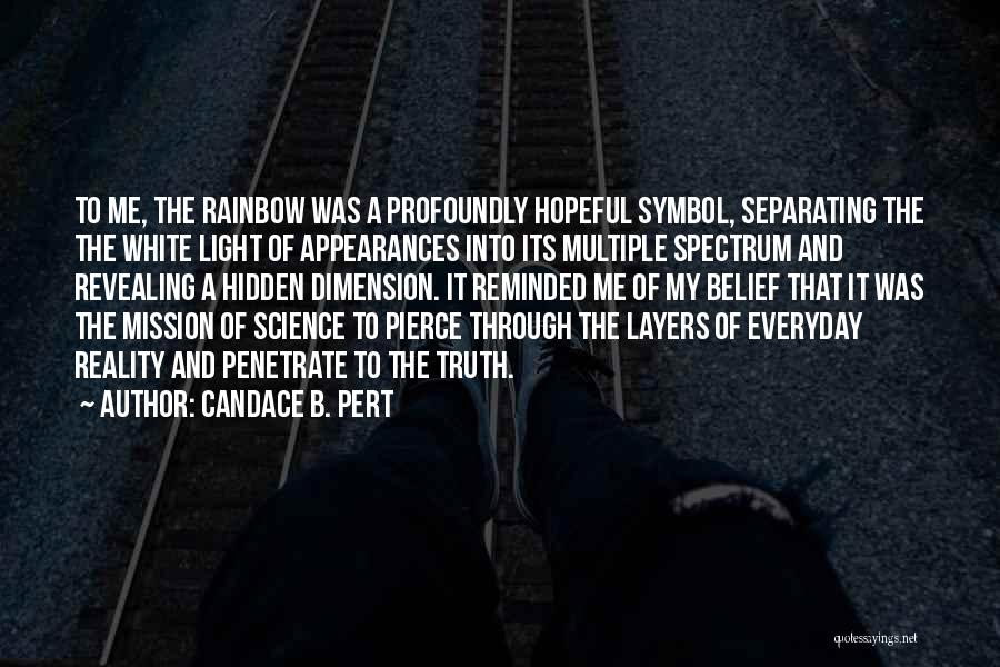 Candace B. Pert Quotes: To Me, The Rainbow Was A Profoundly Hopeful Symbol, Separating The The White Light Of Appearances Into Its Multiple Spectrum