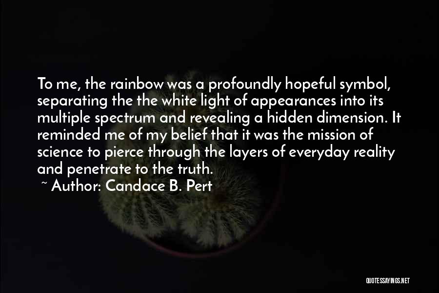 Candace B. Pert Quotes: To Me, The Rainbow Was A Profoundly Hopeful Symbol, Separating The The White Light Of Appearances Into Its Multiple Spectrum