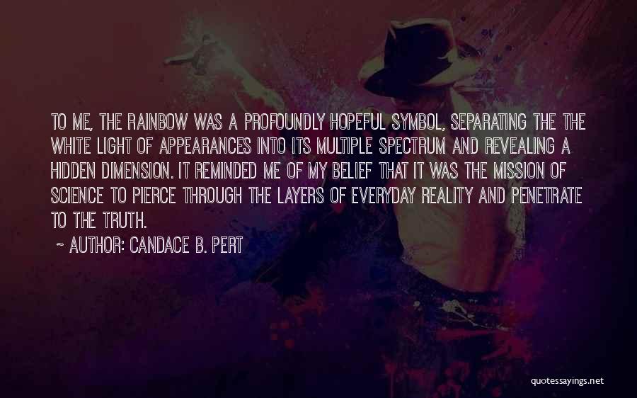 Candace B. Pert Quotes: To Me, The Rainbow Was A Profoundly Hopeful Symbol, Separating The The White Light Of Appearances Into Its Multiple Spectrum