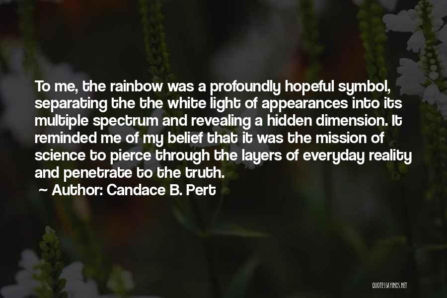 Candace B. Pert Quotes: To Me, The Rainbow Was A Profoundly Hopeful Symbol, Separating The The White Light Of Appearances Into Its Multiple Spectrum