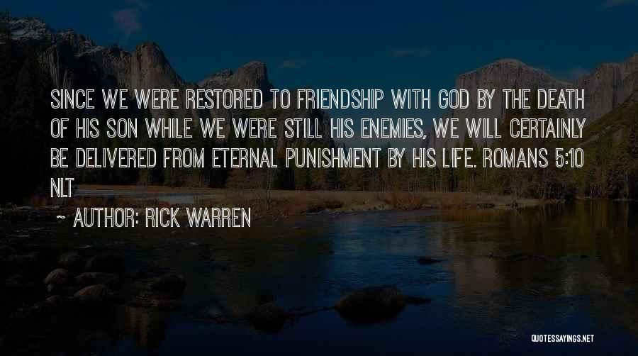 Rick Warren Quotes: Since We Were Restored To Friendship With God By The Death Of His Son While We Were Still His Enemies,