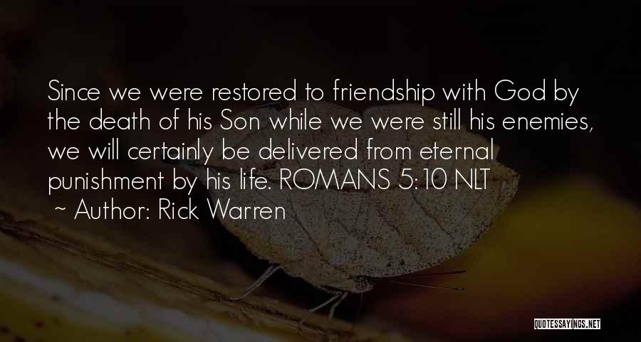 Rick Warren Quotes: Since We Were Restored To Friendship With God By The Death Of His Son While We Were Still His Enemies,