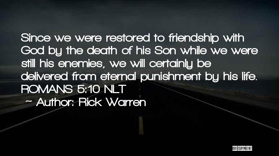 Rick Warren Quotes: Since We Were Restored To Friendship With God By The Death Of His Son While We Were Still His Enemies,