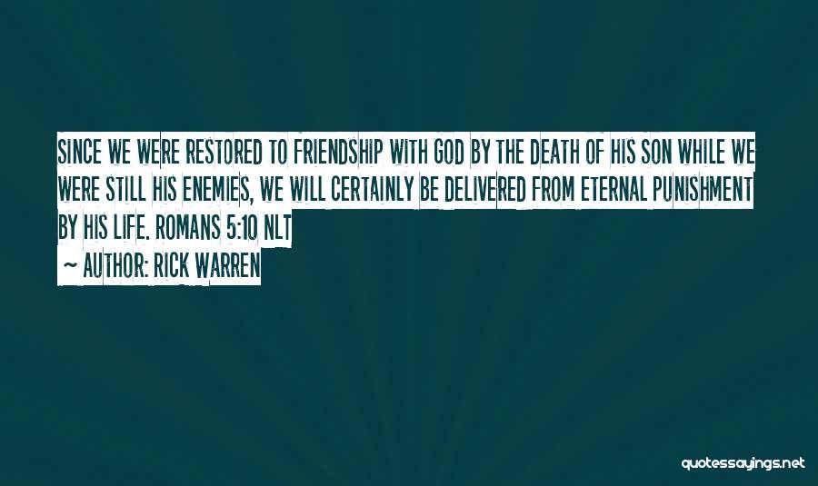 Rick Warren Quotes: Since We Were Restored To Friendship With God By The Death Of His Son While We Were Still His Enemies,