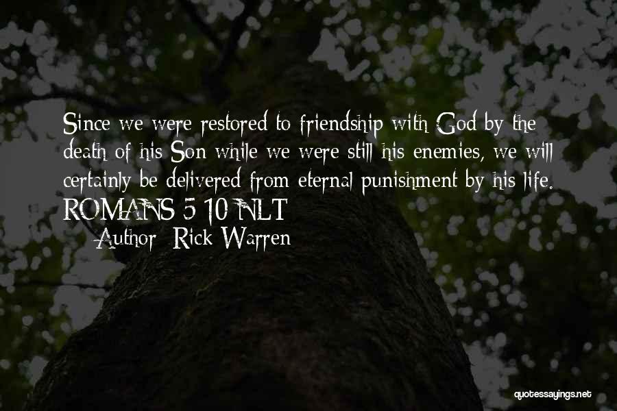 Rick Warren Quotes: Since We Were Restored To Friendship With God By The Death Of His Son While We Were Still His Enemies,