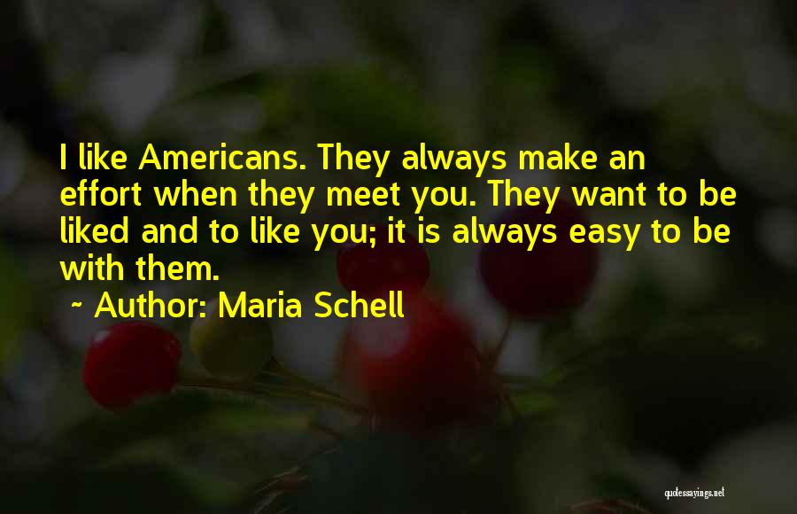 Maria Schell Quotes: I Like Americans. They Always Make An Effort When They Meet You. They Want To Be Liked And To Like