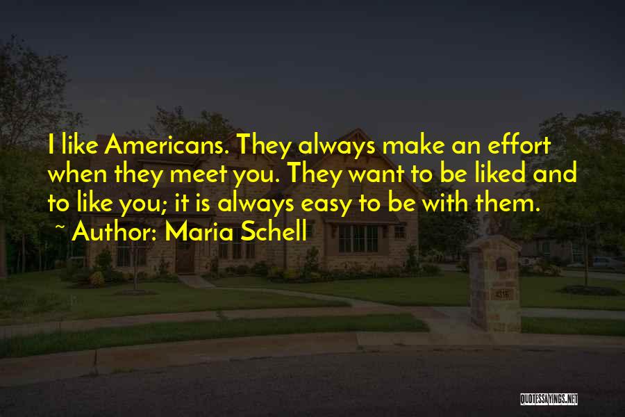 Maria Schell Quotes: I Like Americans. They Always Make An Effort When They Meet You. They Want To Be Liked And To Like