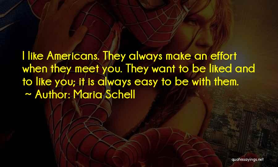 Maria Schell Quotes: I Like Americans. They Always Make An Effort When They Meet You. They Want To Be Liked And To Like