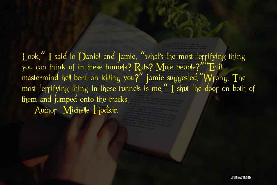 Michelle Hodkin Quotes: Look, I Said To Daniel And Jamie, What's The Most Terrifying Thing You Can Think Of In These Tunnels? Rats?