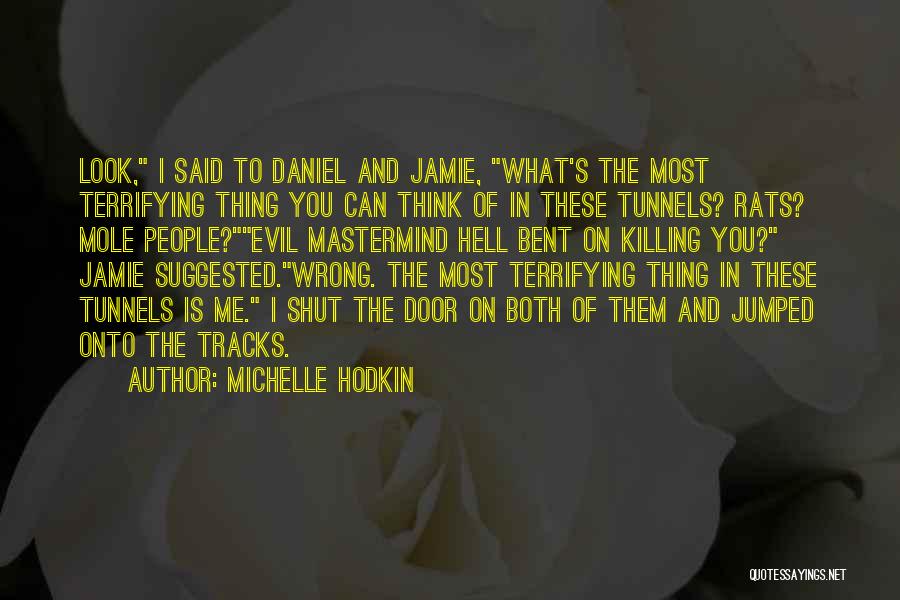 Michelle Hodkin Quotes: Look, I Said To Daniel And Jamie, What's The Most Terrifying Thing You Can Think Of In These Tunnels? Rats?