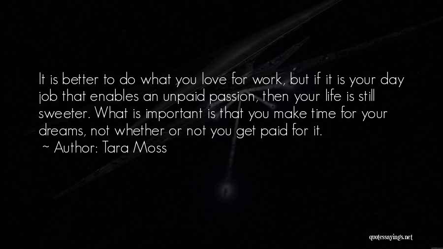 Tara Moss Quotes: It Is Better To Do What You Love For Work, But If It Is Your Day Job That Enables An