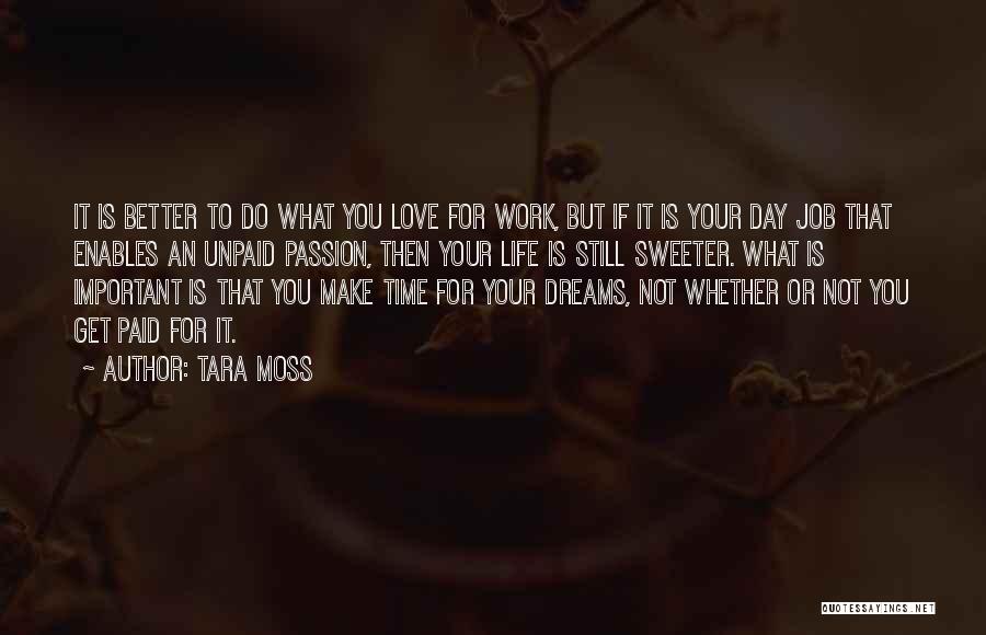 Tara Moss Quotes: It Is Better To Do What You Love For Work, But If It Is Your Day Job That Enables An