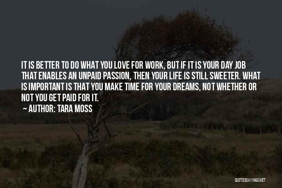 Tara Moss Quotes: It Is Better To Do What You Love For Work, But If It Is Your Day Job That Enables An