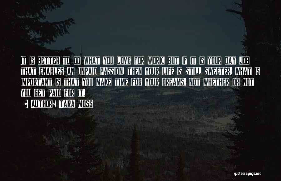 Tara Moss Quotes: It Is Better To Do What You Love For Work, But If It Is Your Day Job That Enables An