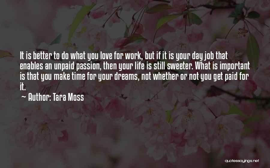 Tara Moss Quotes: It Is Better To Do What You Love For Work, But If It Is Your Day Job That Enables An