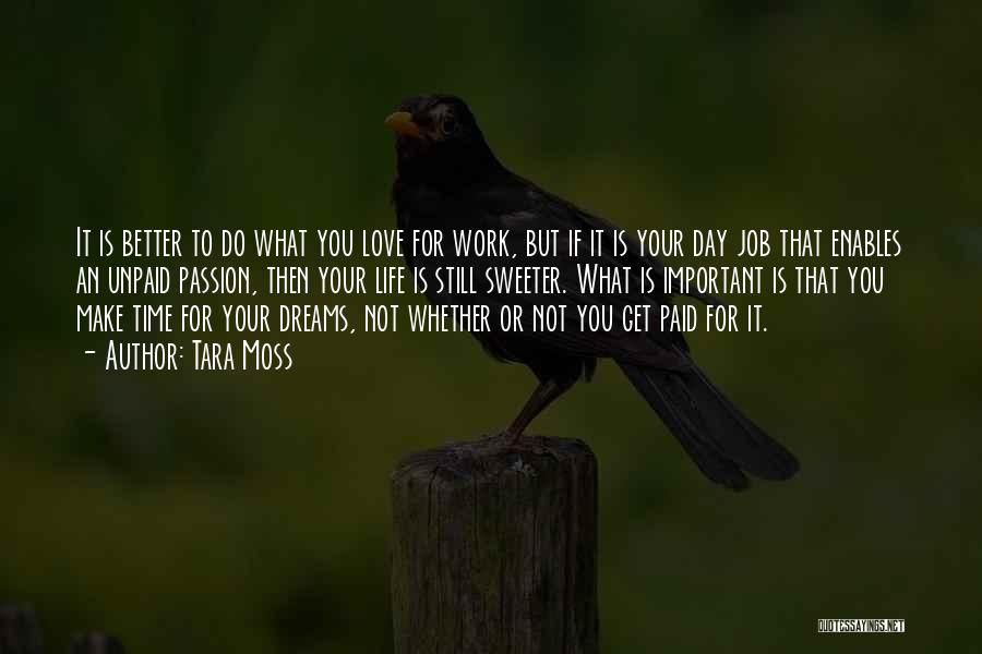 Tara Moss Quotes: It Is Better To Do What You Love For Work, But If It Is Your Day Job That Enables An