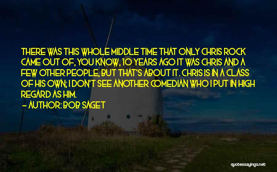 Bob Saget Quotes: There Was This Whole Middle Time That Only Chris Rock Came Out Of, You Know, 10 Years Ago It Was