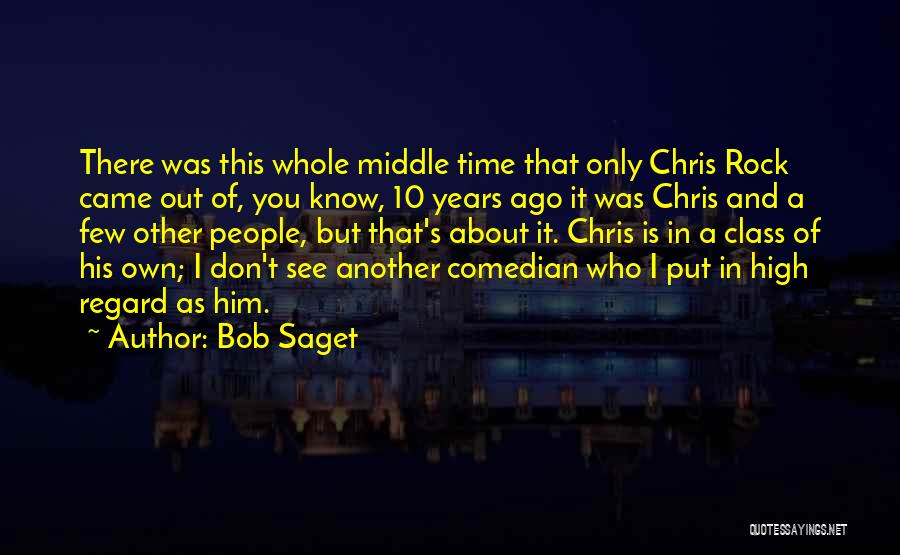 Bob Saget Quotes: There Was This Whole Middle Time That Only Chris Rock Came Out Of, You Know, 10 Years Ago It Was