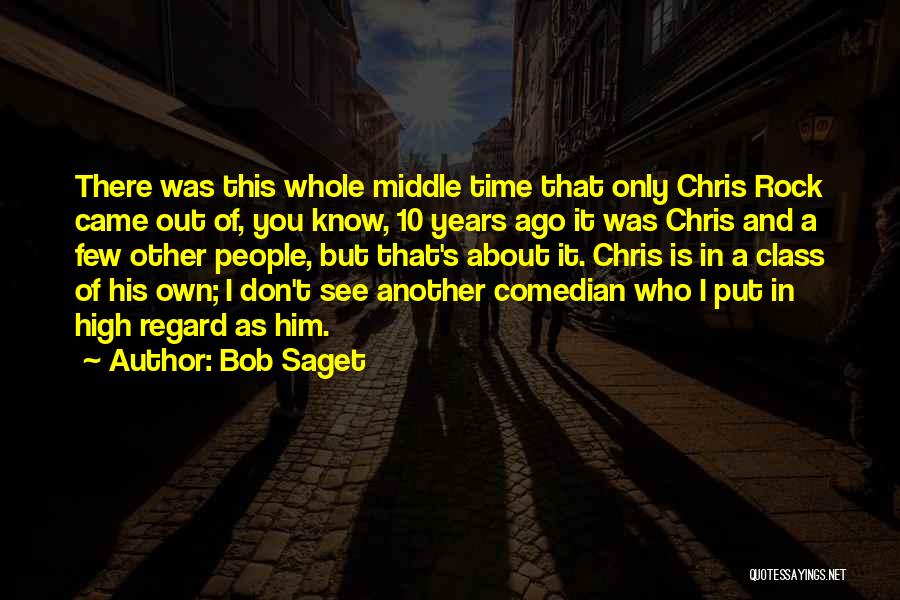 Bob Saget Quotes: There Was This Whole Middle Time That Only Chris Rock Came Out Of, You Know, 10 Years Ago It Was