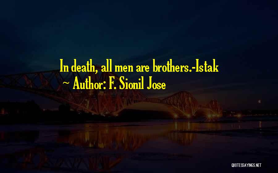F. Sionil Jose Quotes: In Death, All Men Are Brothers.-istak