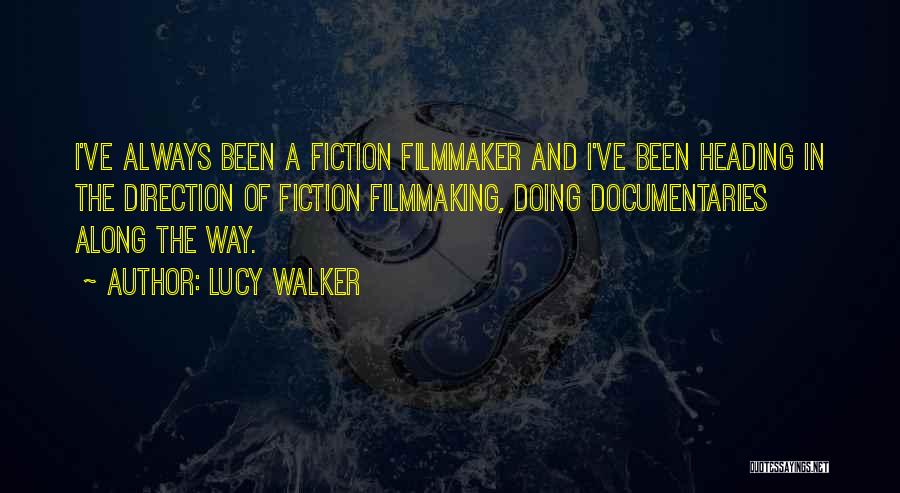 Lucy Walker Quotes: I've Always Been A Fiction Filmmaker And I've Been Heading In The Direction Of Fiction Filmmaking, Doing Documentaries Along The
