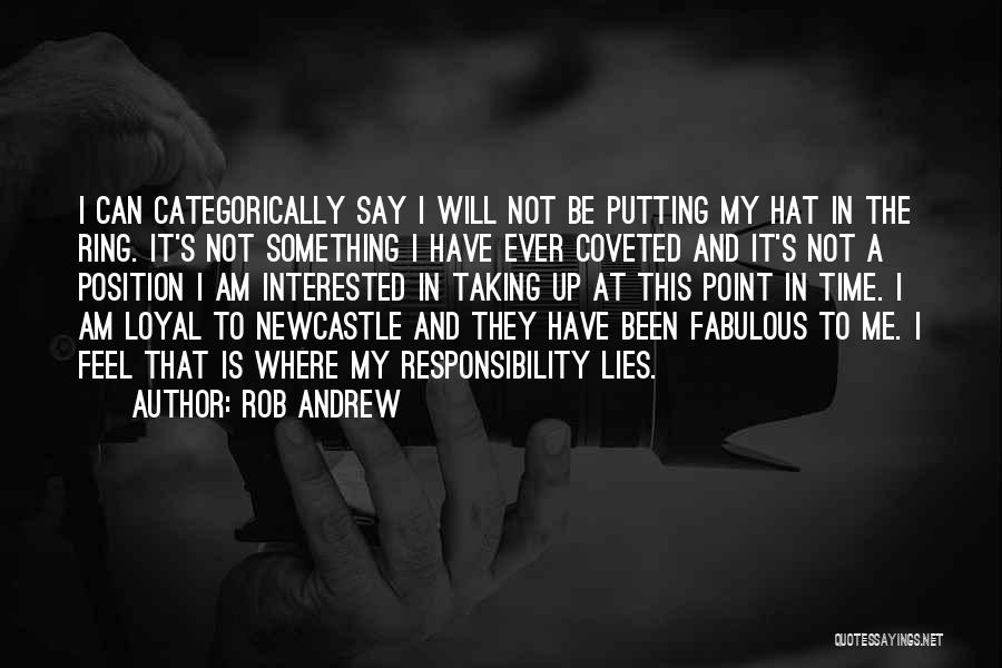 Rob Andrew Quotes: I Can Categorically Say I Will Not Be Putting My Hat In The Ring. It's Not Something I Have Ever
