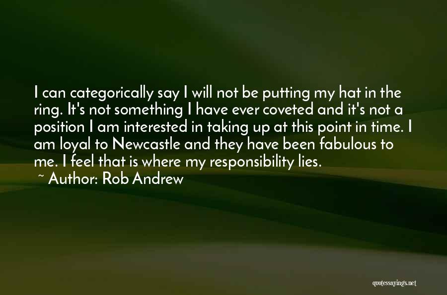 Rob Andrew Quotes: I Can Categorically Say I Will Not Be Putting My Hat In The Ring. It's Not Something I Have Ever