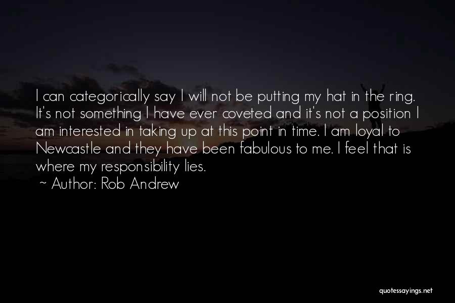 Rob Andrew Quotes: I Can Categorically Say I Will Not Be Putting My Hat In The Ring. It's Not Something I Have Ever