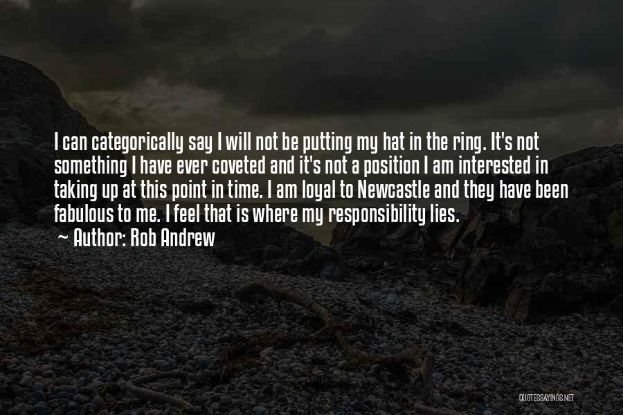 Rob Andrew Quotes: I Can Categorically Say I Will Not Be Putting My Hat In The Ring. It's Not Something I Have Ever