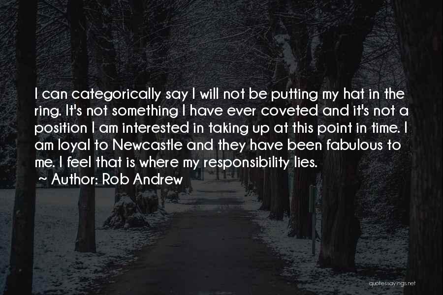 Rob Andrew Quotes: I Can Categorically Say I Will Not Be Putting My Hat In The Ring. It's Not Something I Have Ever