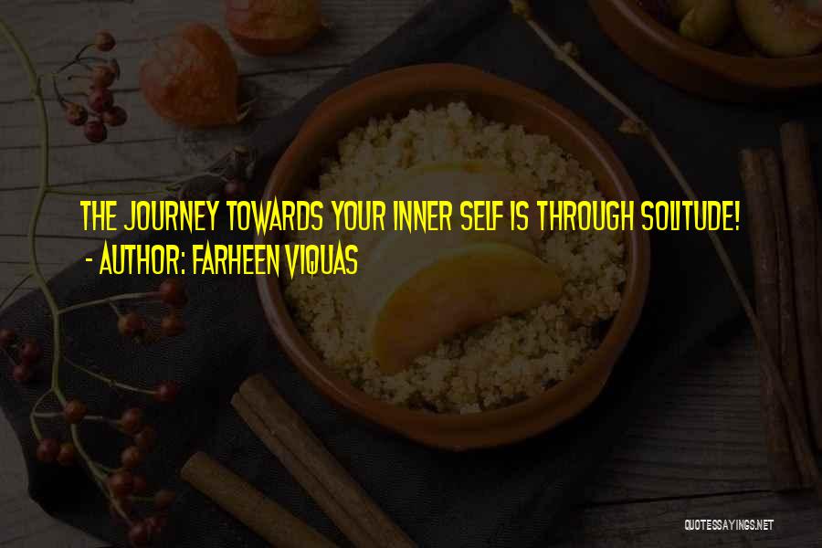 Farheen Viquas Quotes: The Journey Towards Your Inner Self Is Through Solitude!