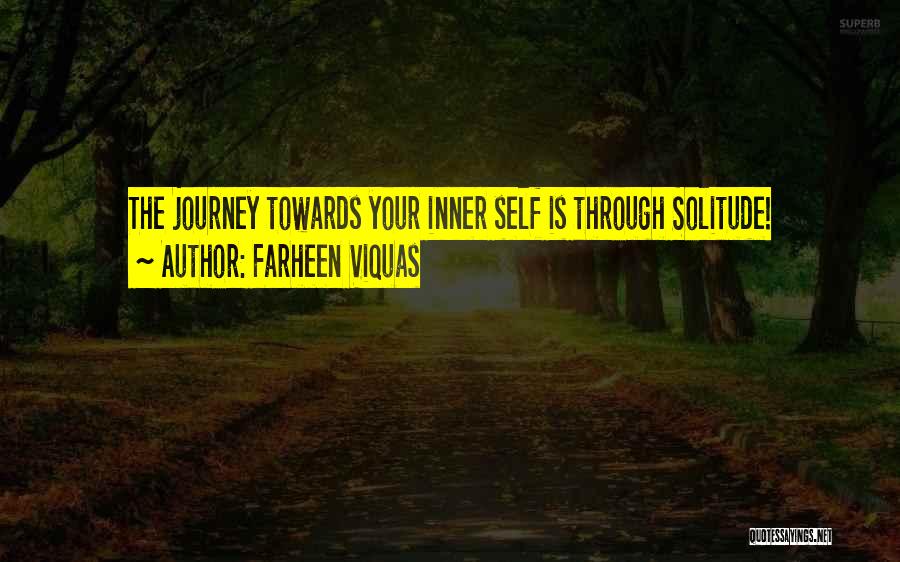 Farheen Viquas Quotes: The Journey Towards Your Inner Self Is Through Solitude!