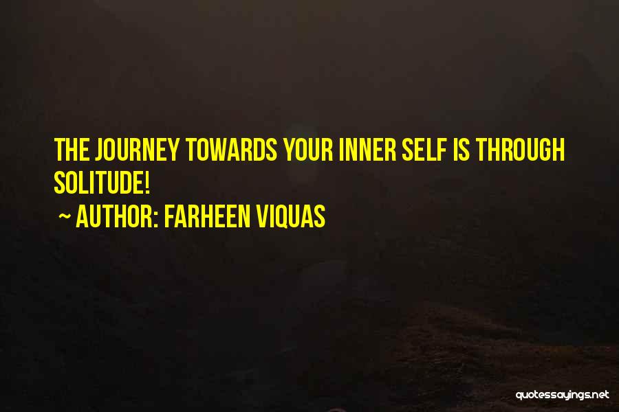 Farheen Viquas Quotes: The Journey Towards Your Inner Self Is Through Solitude!