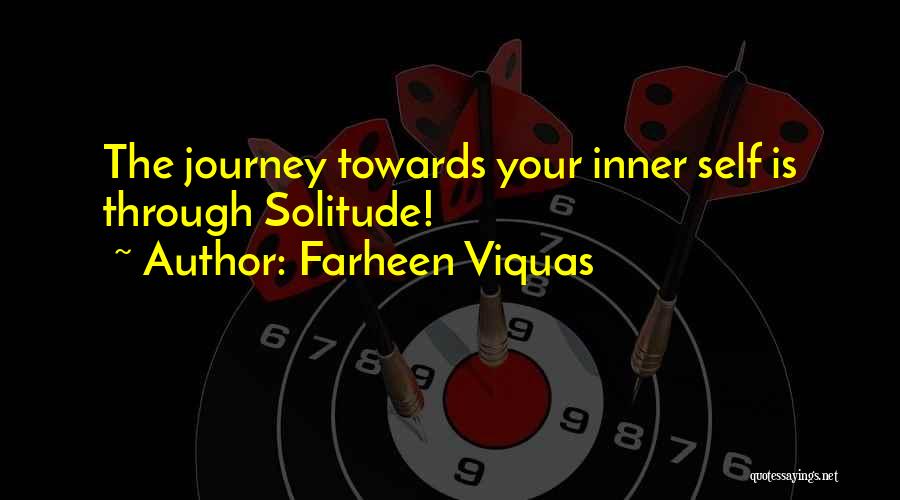 Farheen Viquas Quotes: The Journey Towards Your Inner Self Is Through Solitude!