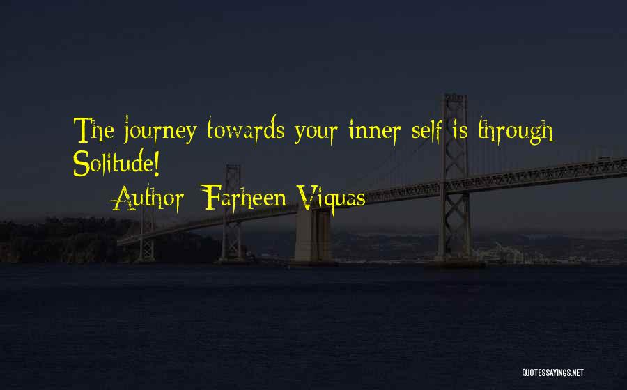 Farheen Viquas Quotes: The Journey Towards Your Inner Self Is Through Solitude!