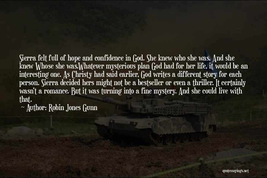 Robin Jones Gunn Quotes: Sierra Felt Full Of Hope And Confidence In God. She Knew Who She Was. And She Knew Whose She Was.whatever