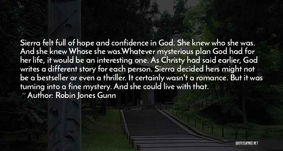 Robin Jones Gunn Quotes: Sierra Felt Full Of Hope And Confidence In God. She Knew Who She Was. And She Knew Whose She Was.whatever