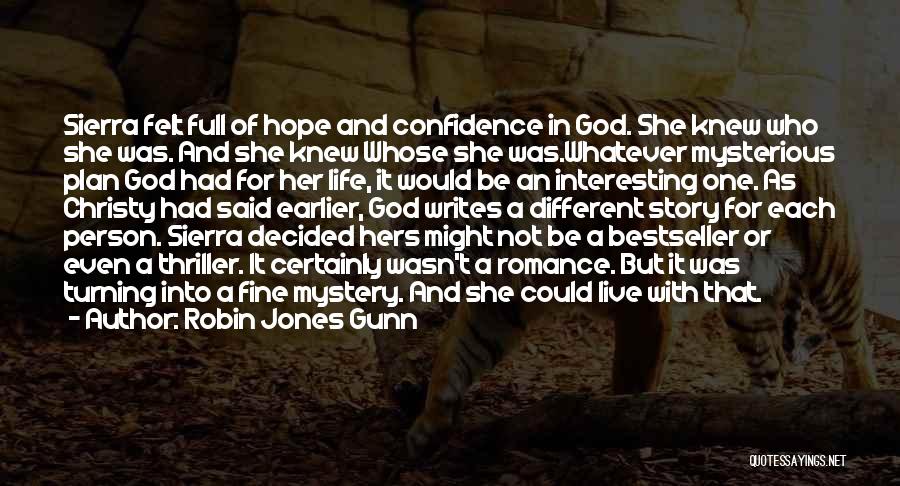 Robin Jones Gunn Quotes: Sierra Felt Full Of Hope And Confidence In God. She Knew Who She Was. And She Knew Whose She Was.whatever