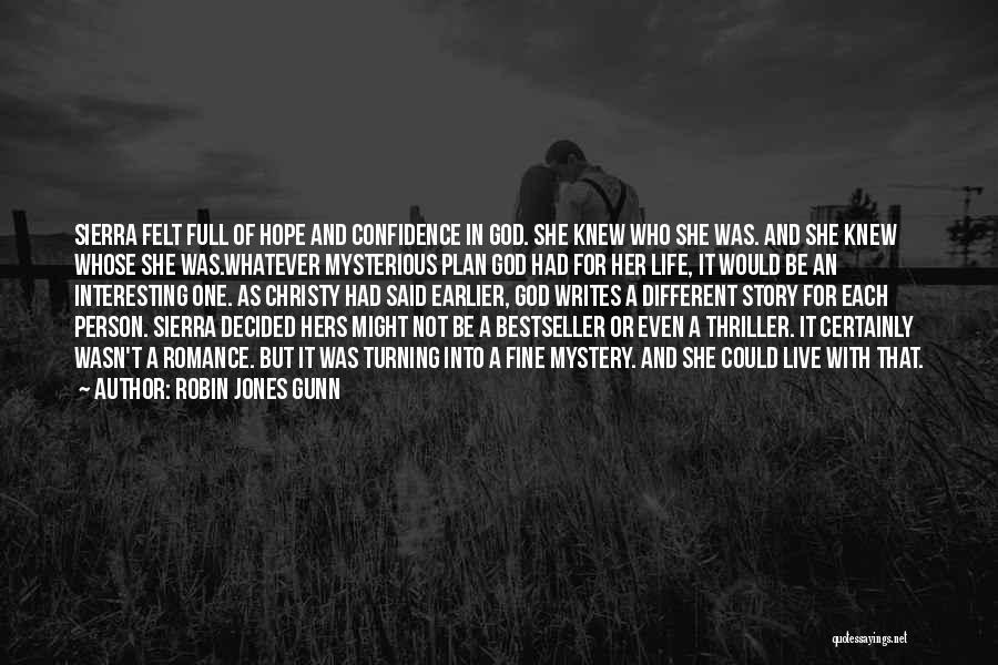 Robin Jones Gunn Quotes: Sierra Felt Full Of Hope And Confidence In God. She Knew Who She Was. And She Knew Whose She Was.whatever