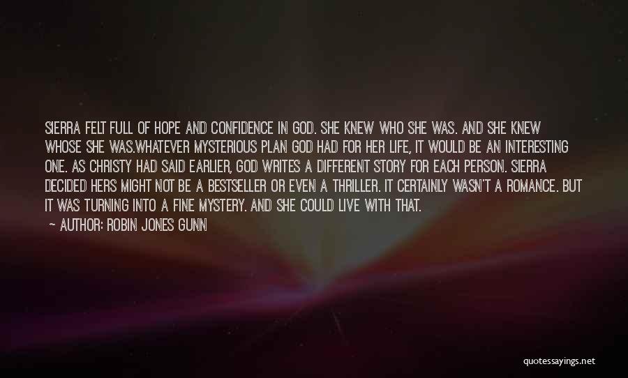 Robin Jones Gunn Quotes: Sierra Felt Full Of Hope And Confidence In God. She Knew Who She Was. And She Knew Whose She Was.whatever