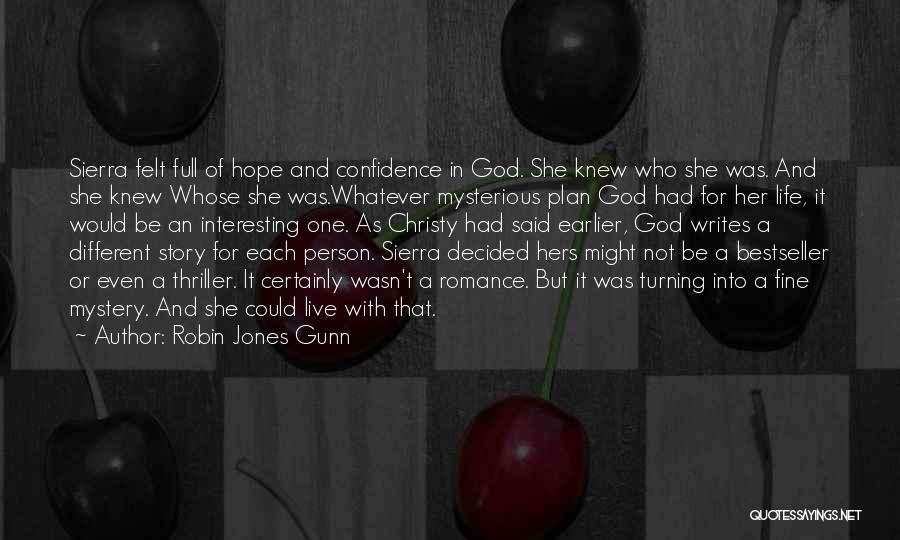 Robin Jones Gunn Quotes: Sierra Felt Full Of Hope And Confidence In God. She Knew Who She Was. And She Knew Whose She Was.whatever