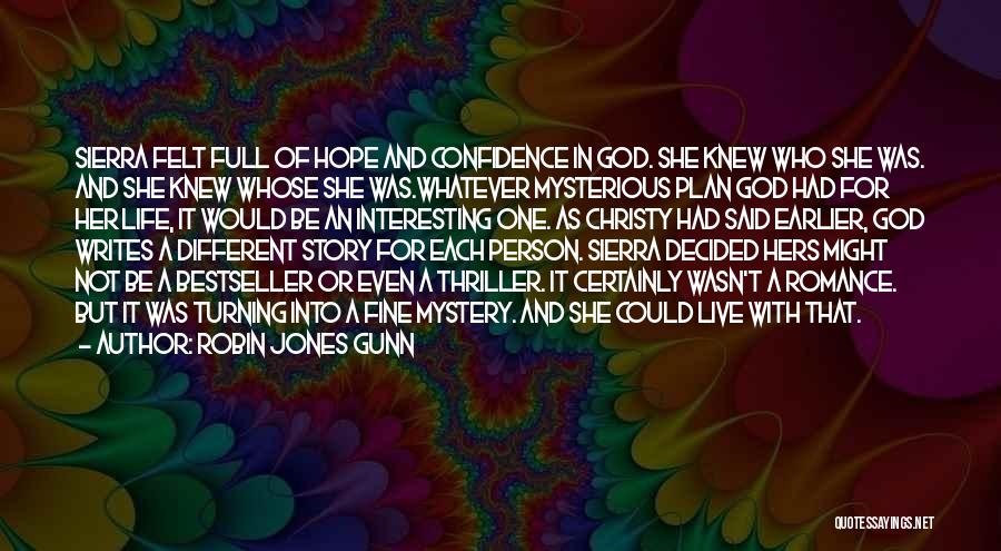 Robin Jones Gunn Quotes: Sierra Felt Full Of Hope And Confidence In God. She Knew Who She Was. And She Knew Whose She Was.whatever