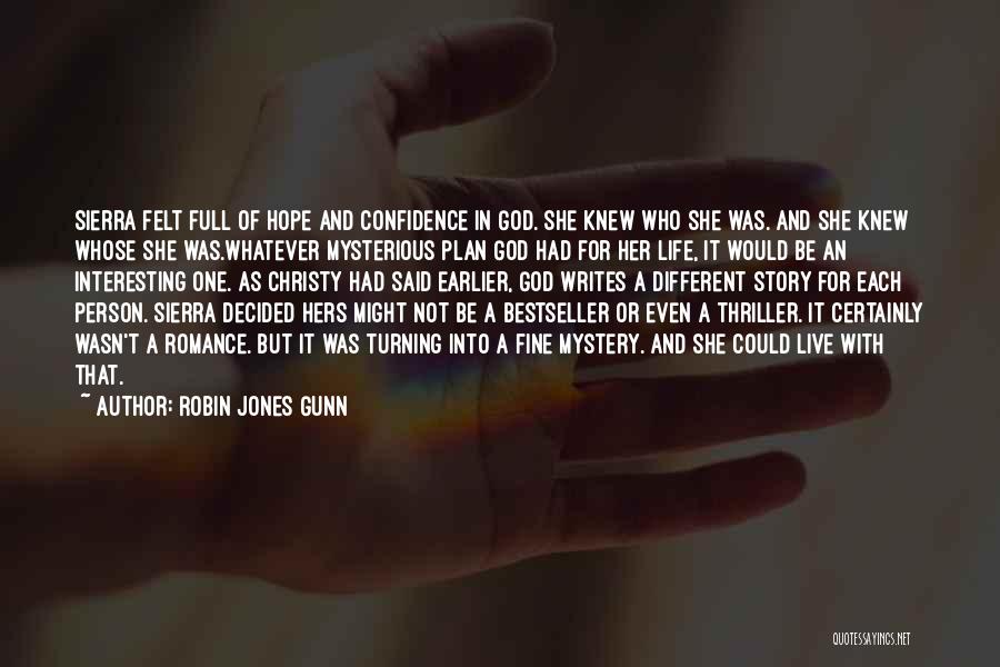 Robin Jones Gunn Quotes: Sierra Felt Full Of Hope And Confidence In God. She Knew Who She Was. And She Knew Whose She Was.whatever